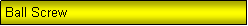 Text Box: Ball Screw